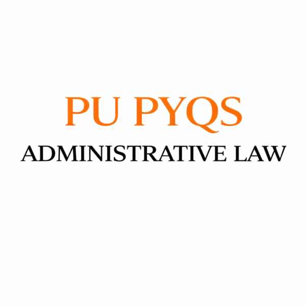 ADMINISTRATIVE LAW PU PYQS